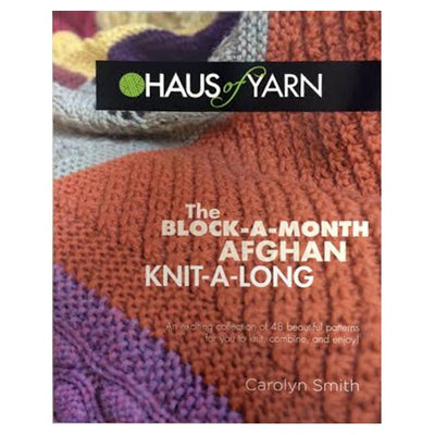The Block-A-Month Afghan Knit-A-Long, by Carolyn Smith - Haus of Yarn